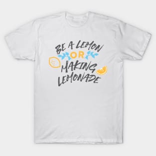 Be a Lemon or Making Lemonade Typography White Ver T-Shirt